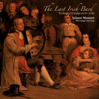 坂上真清 [Masumi Sakaue] - アイルランド最後の吟遊詩人 ~ オキャロランの世界 [The Last Irish Bard ~ Turlough O'Carolan (1670~1738)]