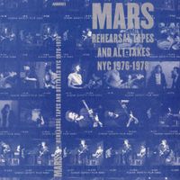 Mars - Rehearsal Tapes and Alt-Takes NYC 1976-1978