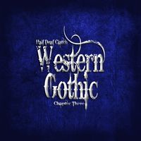 Half Deaf Clatch - Western Gothic (Chapter Three)