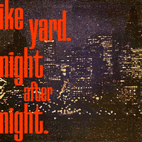 Ike Yard - Night after Night