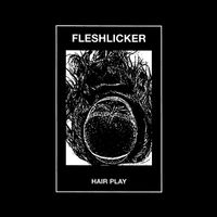FLESHLICKER - Hair Play