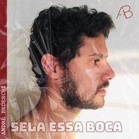Andr&eacute; Bedeschi - Sela Essa Boca