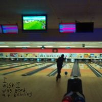 I Wish I Was Good At Bowling - I Wish I Was Good At Bowling