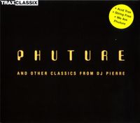 Phuture - Trax Classics: Phuture and Other Classics from DJ Pierre