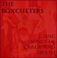 The Boxcutters - &hellip;Sing Songs of Crack and Death