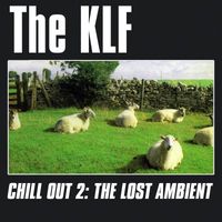 The KLF - Chill Out 2: The Lost Ambient