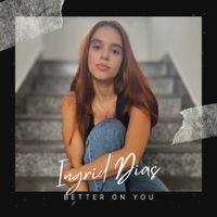 Ingrid Dias - Better On You