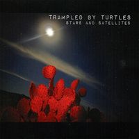 Trampled By Turtles - Stars and Satellites