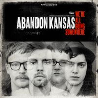 Abandon Kansas - We're All Going Somewhere