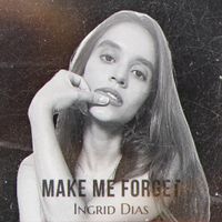 Ingrid Dias - Make Me Forget