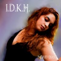 Ingrid Dias - I.D.K.H.