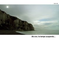 Ab OVO - Le temps suspendu...