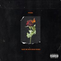 Phora - Bury Me with Dead Roses