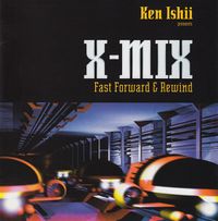 Ken Ishii - X-Mix: Fast Forward & Rewind