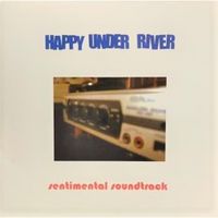 HAPPY UNDER RIVER - Sentimental Soundtrack