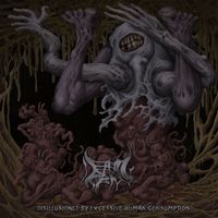 Dead and Dripping - Disillusioned By Excessive Human Consumption [Reissue]