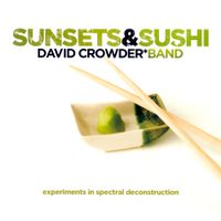 David Crowder*Band - Sunsets & Sushi: Experiments In Spectral Deconstruction