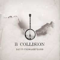 David Crowder*Band - B Collision Or (B Is For Banjo), Or (B Sides), Or (Bill), Or Perhaps More Accurately (...The Eschatology Of Bluegrass)