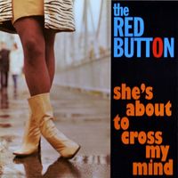 The Red Button - She's About To Cross My Mind