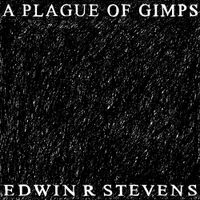 Edwin R Stevens - A Plague of Gimps