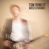 Tom Rowley - Moses And The Drones