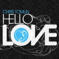 Chris Tomlin - Hello Love