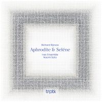 Ives Ensemble - Rijnvos: Aphrod&iacute;te & Sel&eacute;ne