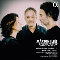 Patricia Kopatchinskaja - M&aacute;rton Ill&eacute;s: Bowed Spaces