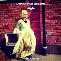 Frej Larsson - Livin La Vida Larsson