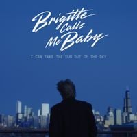 Brigitte Calls Me Baby - I Can Take The Sun Out Of The Sky