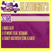 S3RL - Bass Slut / It Went / Crazy Ass Bitch