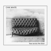 Chik White - Face Across The Door