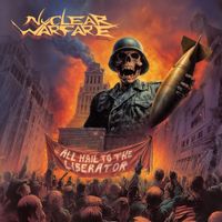 Nuclear Warfare - All Hail To The Liberator
