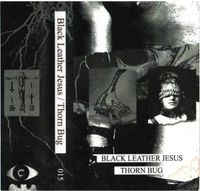 Black Leather Jesus - Black Leather Jesus / Thorn Bug