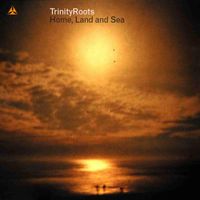 TrinityRoots - Home, Land and Sea