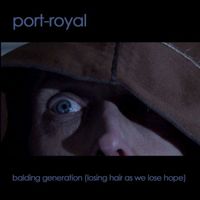 Port-Royal - Balding Generation (Losing Hair As We Lose Hope)