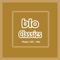 Blo - Phases: 1972-1982