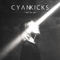 Cyan Kicks - I Don't Love You