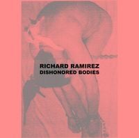 Richard Ramirez - Dishonored Bodies