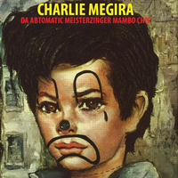 צ'ארלי מגירה [Charlie Megira] - Da Abtomatic Meisterzinger Mambo Chic