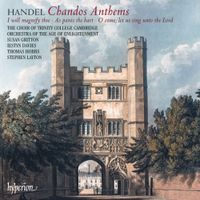 Stephen Layton - Handel: Chandos Anthems: I will magnify thee; As pants the hart; O come, let us sing unto the Lord