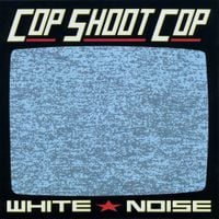 Cop Shoot Cop - White Noise