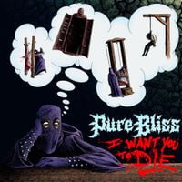 Pure Bliss - I Want You to Die