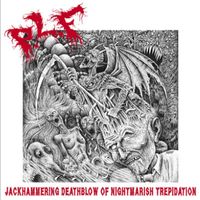 P.L.F. - Jackhammering Deathblow of Nightmarish Trepidation