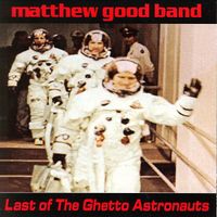 Matthew Good Band - Last of the Ghetto Astronauts