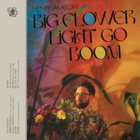 Henry Jamison - Big Flower Light Go Boom