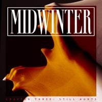 Midwinter - CHAPTER THREE: Still Hurts