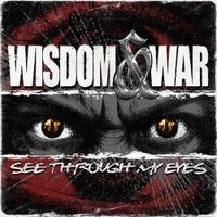 Wisdom And War - See Through My Eyes