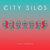 City Silos - Happy Thoughts
