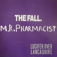 The Fall - Mr. Pharmacist / Lucifer Over Lancashire